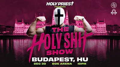 Holy Priest x Arzenal pres.: The Holy Shit Show Budapest - BOK Aréna