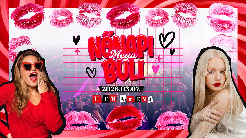 Nőnapi Mega Buli 2026 ❤︎ Mosonmagyaróvár ❤︎ UFM Aréna | 03.07.