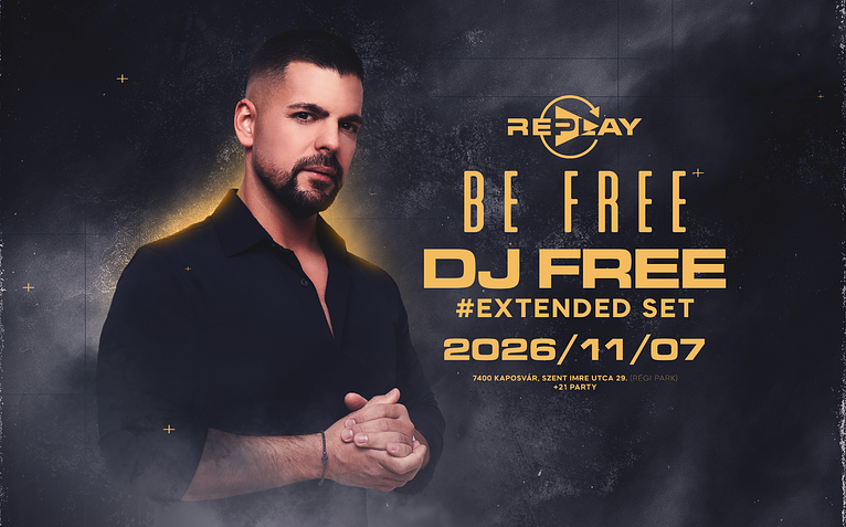 • BE FREE • DJ FREE #extended set I 11.07. I Replay ➢ Kaposvár