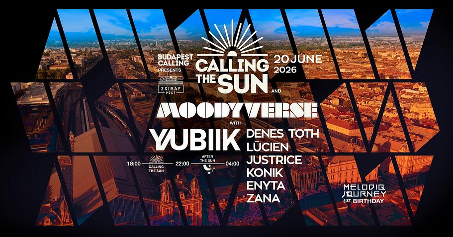 CALLING THE SUN x MOODYVERSE ☀ w/ YUBIK ✸ Day&Night Open Air☽ Zsiráf Pest ◑ JUNE 20