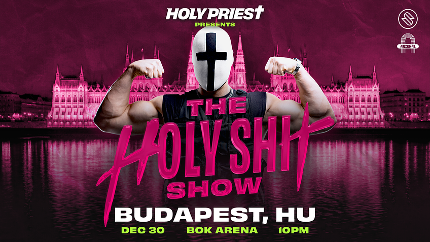 Holy Priest x Arzenal pres.: The Holy Shit Show Budapest - BOK Aréna