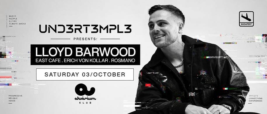 UND3RT3MPL3 presents LLOYD BARWOOD @ Akvárium Klub, Budapest
