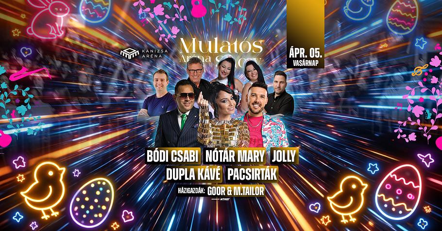 Mulatós Aréna Show // Nagykanizsa // Ápr.05.