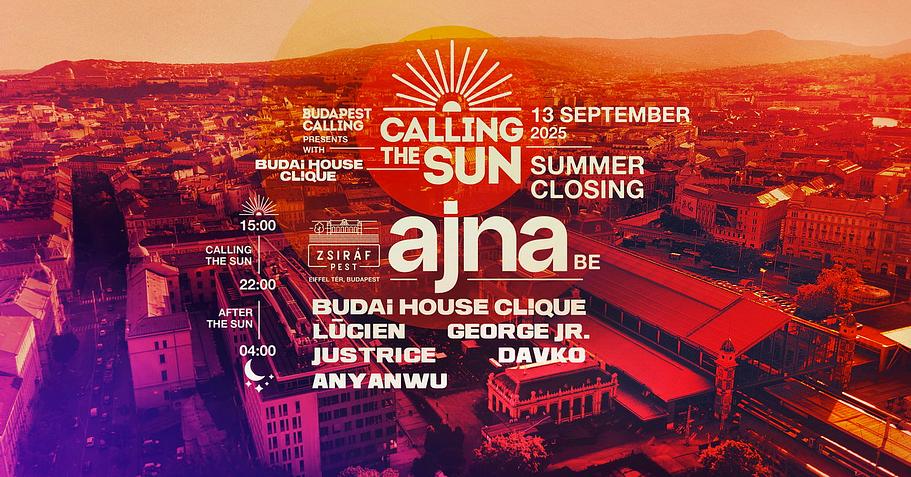 CALLING THE SUN - Summer Closing w/ AJNA (BE) ✸Day&Night Open Air☽ Eiffel tér /Zsiráf Pest ◑ SEPT 13
