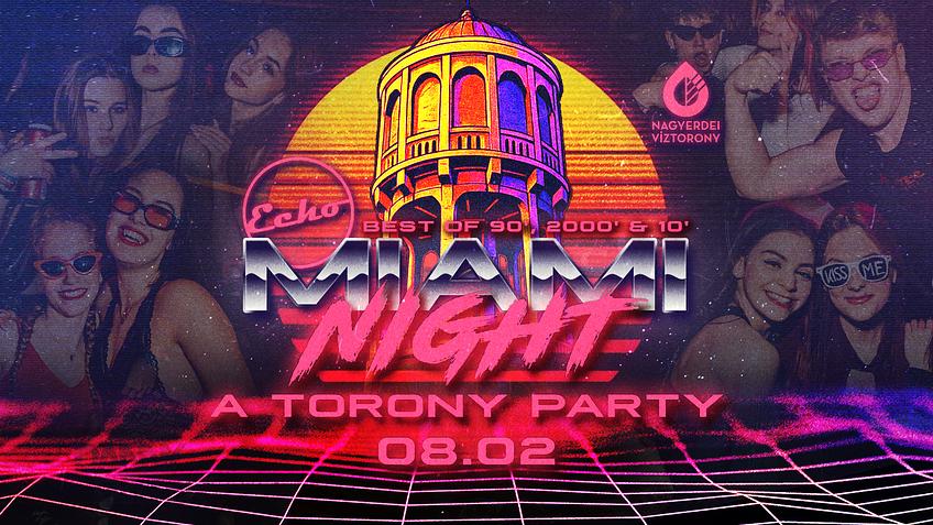 The Echo Pres.: MIAMI NIGHT // ‒ A Torony Party ‒ // Best of 90', 2000’s & 10’s - VÍZTORONY - 08.02