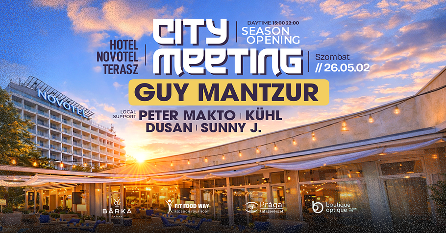City Meeting Season Opening • Guy Mantzur, Peter Makto, Kühl, Dusan, Sunny J • Hotel Novotel Terasz