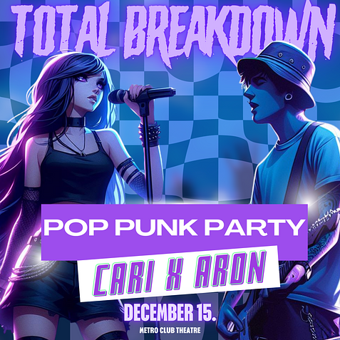 TOTAL BREAKDOWN / POP-PUNK PARTY / CARI X ARON / Metro Club /12.15