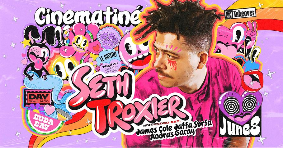 SETH TROXLER ✸ Cinematiné Summer Edition ✸ Day&Night party☽ @Buda Bay + Le Bistro