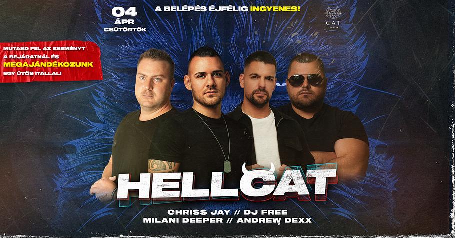 CAT pres.-HELLCAT ✘ Chriss Jay, Free, Milani Deeper, Andrew Dexx ➤ BELÉPÉS ÉJFÉLIG DÍJTALAN