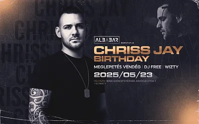 • CHRISS JAY - BIRTHDAY • [ 2025.05.23. ] » ALBABAR - Székesfehérvár