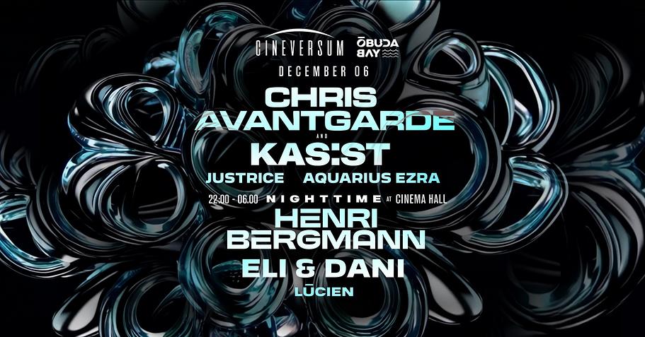 CHRIS AVANTGARDE x KAS:ST x HENRI BERGMANN x ELI & DANI - Cineversum x Óbuda Bay & Cinema Hall // DEC 6