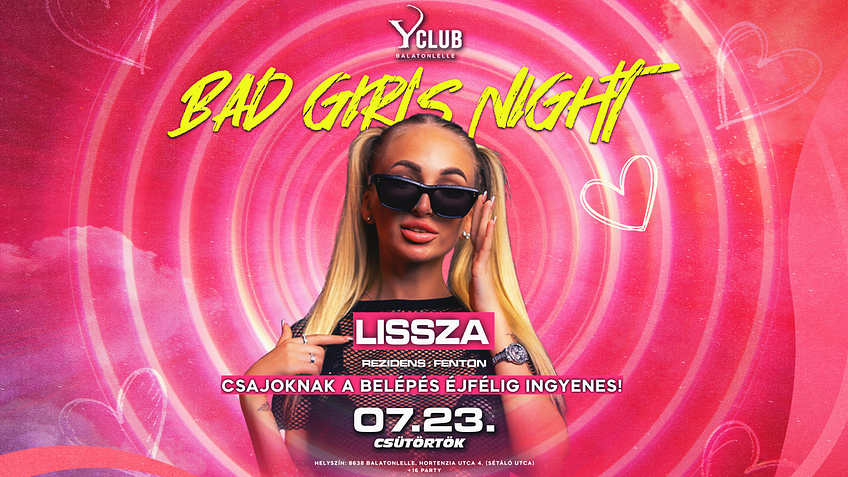 07/23 🔥 BAD GIRLS NIGHT 🔥 LISSZA - Y Club, Balatonlelle