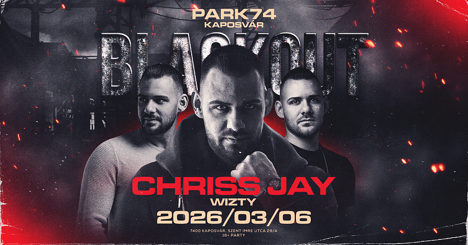 BLACKOUT ✘ CHRISS JAY • 03.06 • Kaposvár ➢ PARK74