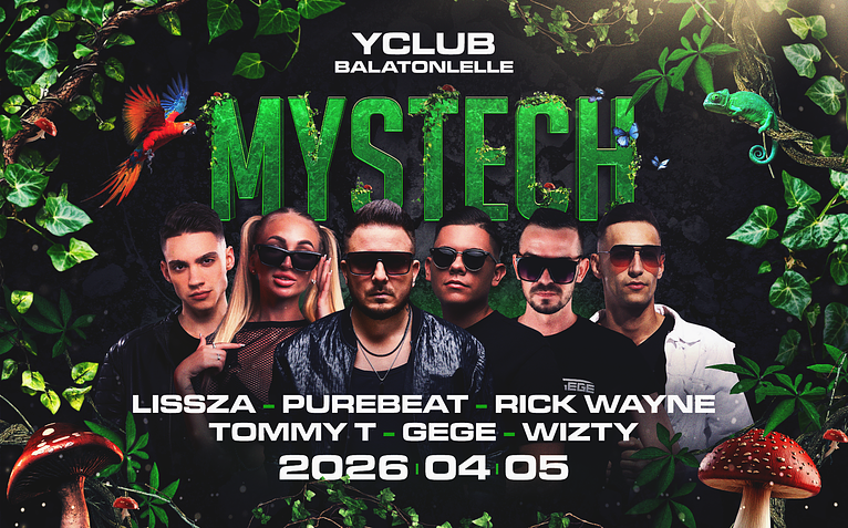 • MYSTECH® Welcome to the Jungle • 2026.04.05. ➢ Y Club - Balatonlelle