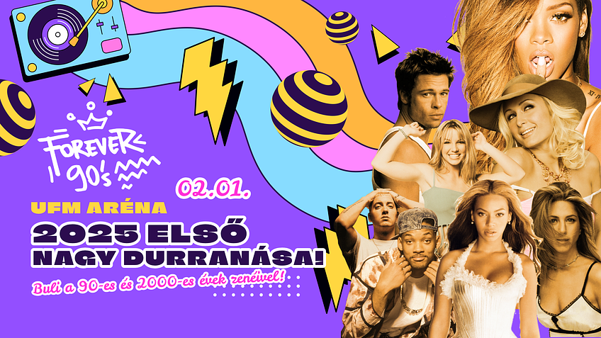 FOREVER 90'S - 2025 első nagy durranása az UFM Arénában!