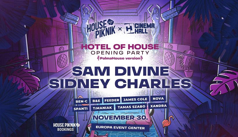 Hotel Of House Opening Party & PálmaHouse version - SAM DIVINE - SIDNEY CHARLES - Black Friday Weekend 