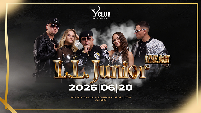 ♛ L.L. JUNIOR - LIVE ACT ♛ [2026.06.20.] Y Club ➤ Balatonlelle