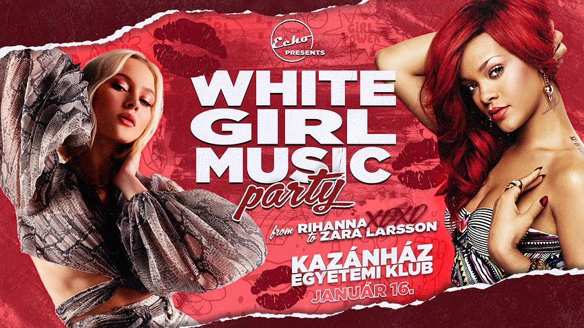 WHITE GIRL MUSIC PARTY // Kazánház Egyetemi Klub - 01.16.