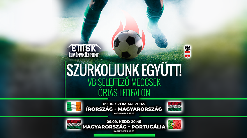 Szurkoljunk Együtt! - VB selejtező meccsek óriás ledfalon! - EMSK élményközpont