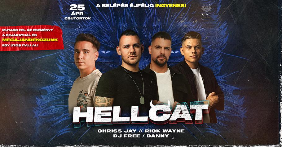 CAT pres.-HELLCAT ✘ Chriss Jay, Free, Rick Wayne, Danny ➤ BELÉPÉS ÉJFÉLIG DÍJTALAN	