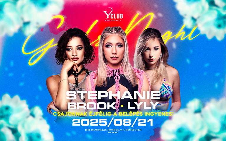 08/21 🌺 GIRLS NIGHT 🌺 STEPHANIE ✘ LYLY ✘ BROOK ➢ Y Club - Balatonlelle