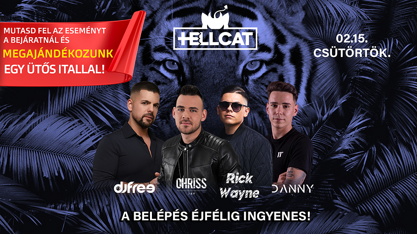 CAT pres.-HELLCAT with Rick Wayne, Chriss Jay, Free, Danny - BELÉPÉS ÉJFÉLIG DÍJTALAN 02.15.