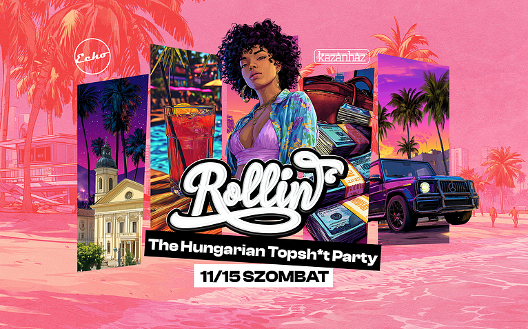 ROLLIN' - The Hungarian Topsh*t Party - Powered by Echo • KAZÁNHÁZ • 11/15 Szombat