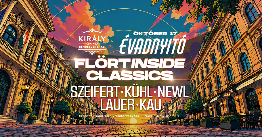 FLÖRT INSIDE CLASSICS ÉVADNYITÓ-KIRÁLY RENDEZVÉNYHÁZ PÉCS