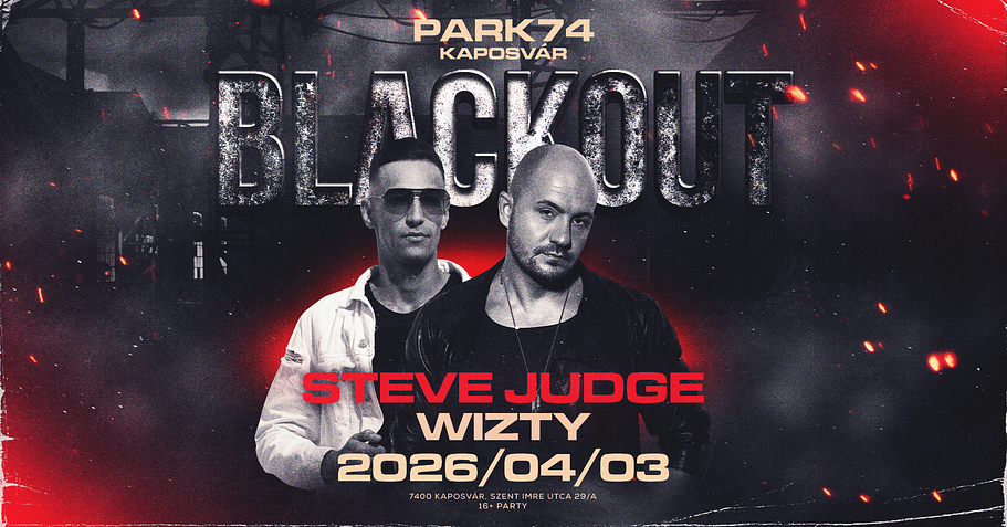 BLACKOUT ✘ STEVE JUDGE • 04.03 • Kaposvár ➢ PARK74